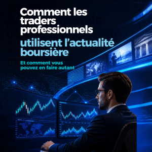 Comment les traders professionnels utilisent l'actualité boursière (et comment vous pouvez en faire autant)