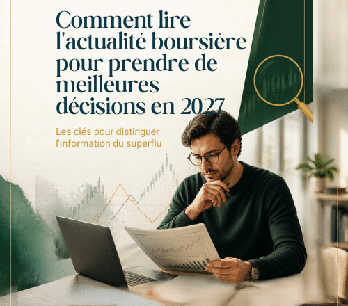 Comment lire l'actualité boursière pour prendre de meilleures décisions en 2027
