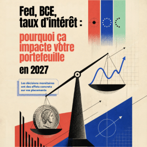 Fed, BCE, taux d'intérêt : pourquoi ça impacte votre portefeuille en 2027