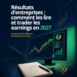 Résultats d'entreprises : comment les lire et trader les earnings en 2027