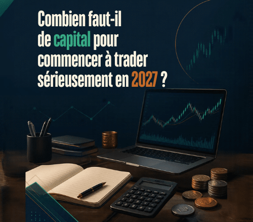 Combien faut-il de capital pour commencer à trader sérieusement en 2027 ?